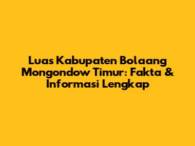 Luas Kabupaten Bolaang Mongondow Timur: Fakta & Informasi Lengkap