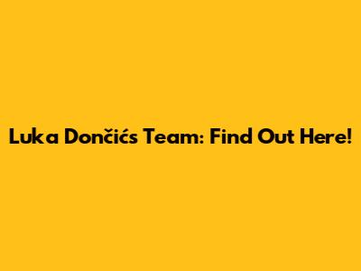 Luka Dončić's Team: Find Out Here!