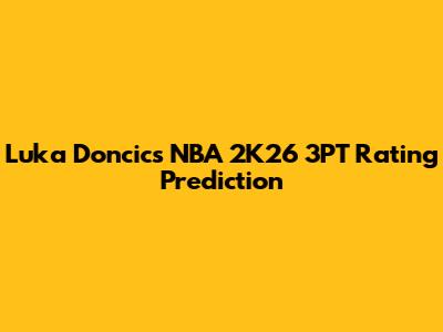 Luka Doncic's NBA 2K26 3PT Rating Prediction