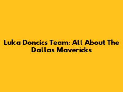 Luka Doncic's Team: All About The Dallas Mavericks