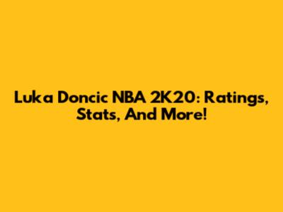 Luka Doncic NBA 2K20: Ratings, Stats, And More!