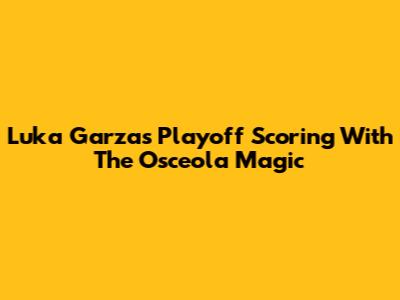 Luka Garza's Playoff Scoring With The Osceola Magic