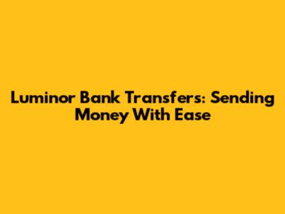 Luminor Bank Transfers: Sending Money With Ease