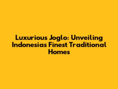 Luxurious Joglo: Unveiling Indonesia's Finest Traditional Homes
