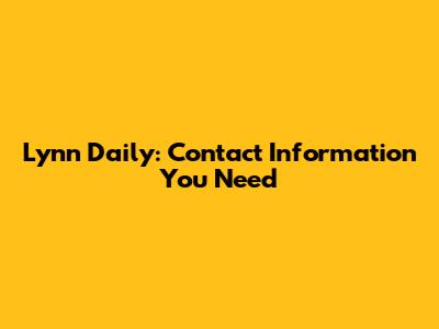 Lynn Daily: Contact Information You Need