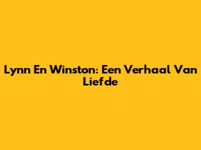 Lynn En Winston: Een Verhaal Van Liefde
