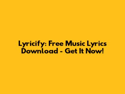 Lyricify: Free Music Lyrics Download - Get It Now!