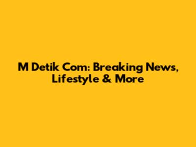 M Detik Com: Breaking News, Lifestyle & More