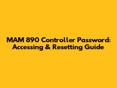 MAM 890 Controller Password: Accessing & Resetting Guide