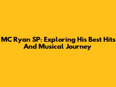 MC Ryan SP: Exploring His Best Hits And Musical Journey