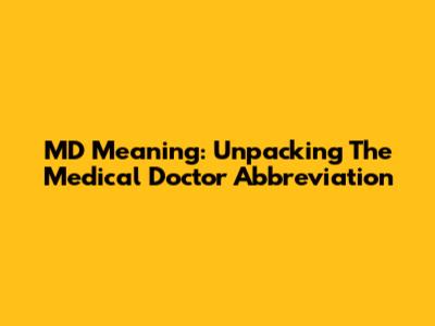 MD Meaning: Unpacking The Medical Doctor Abbreviation