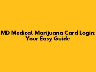 MD Medical Marijuana Card Login: Your Easy Guide