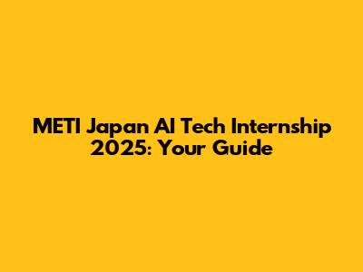 METI Japan AI Tech Internship 2025: Your Guide
