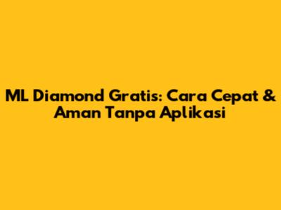 ML Diamond Gratis: Cara Cepat & Aman Tanpa Aplikasi
