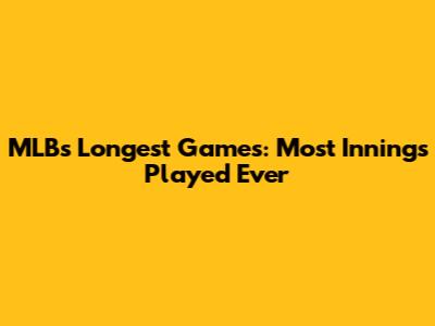 MLB's Longest Games: Most Innings Played Ever