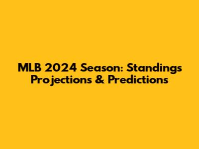 MLB 2024 Season: Standings Projections & Predictions