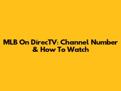 MLB On DirecTV: Channel Number & How To Watch