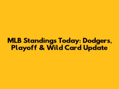 MLB Standings Today: Dodgers, Playoff & Wild Card Update