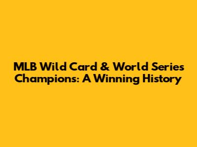 MLB Wild Card & World Series Champions: A Winning History