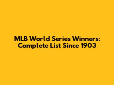 MLB World Series Winners: Complete List Since 1903