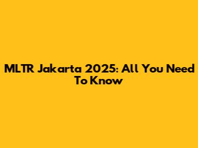MLTR Jakarta 2025: All You Need To Know