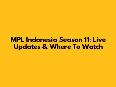 MPL Indonesia Season 11: Live Updates & Where To Watch