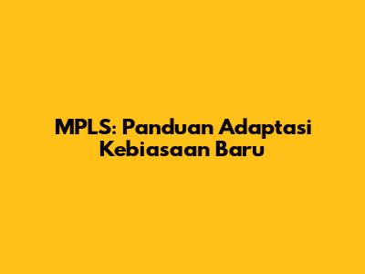MPLS: Panduan Adaptasi Kebiasaan Baru
