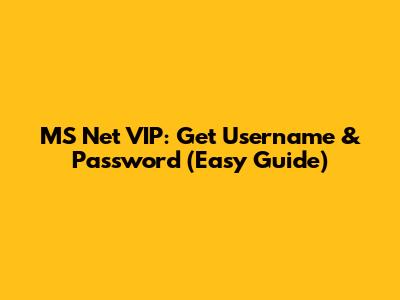MS Net VIP: Get Username & Password (Easy Guide)