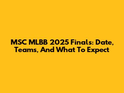 MSC MLBB 2025 Finals: Date, Teams, And What To Expect