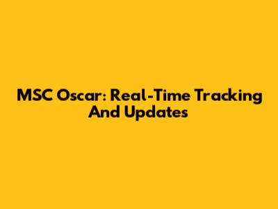 MSC Oscar: Real-Time Tracking And Updates
