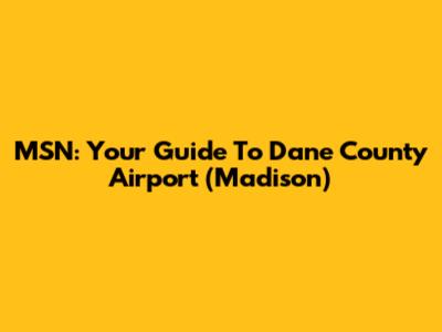 MSN: Your Guide To Dane County Airport (Madison)
