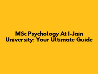 MSc Psychology At I-Jain University: Your Ultimate Guide