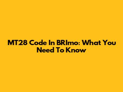 MT28 Code In BRImo: What You Need To Know