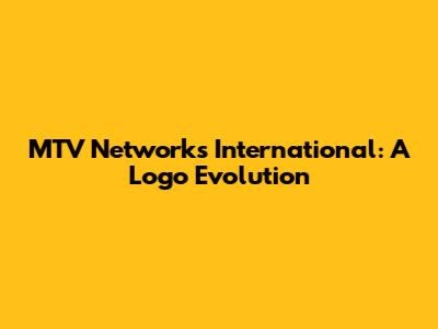 MTV Networks International: A Logo Evolution
