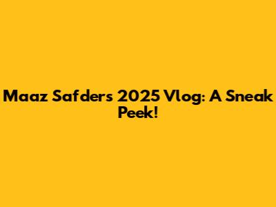 Maaz Safder's 2025 Vlog: A Sneak Peek!