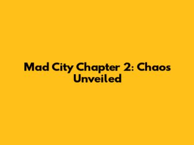 Mad City Chapter 2: Chaos Unveiled
