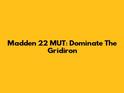 Madden 22 MUT: Dominate The Gridiron