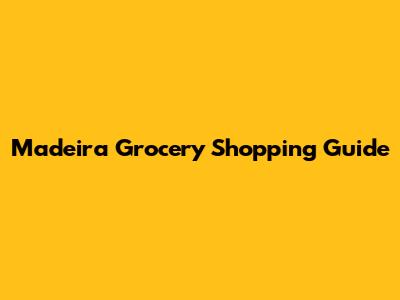 Madeira Grocery Shopping Guide