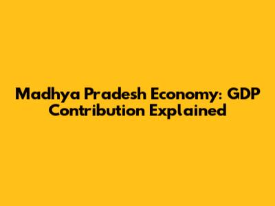 Madhya Pradesh Economy: GDP Contribution Explained