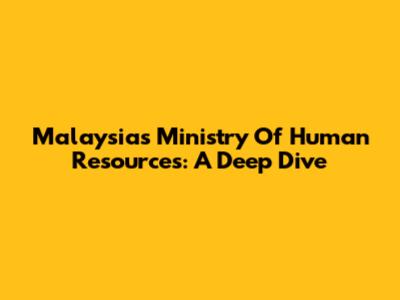 Malaysia's Ministry Of Human Resources: A Deep Dive
