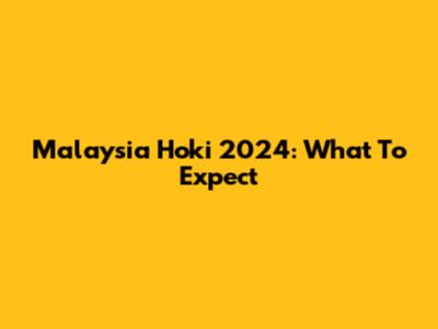 Malaysia Hoki 2024: What To Expect