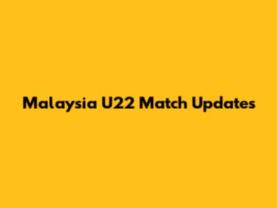 Malaysia U22 Match Updates