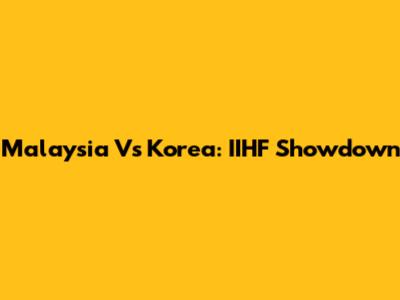 Malaysia Vs Korea: IIHF Showdown