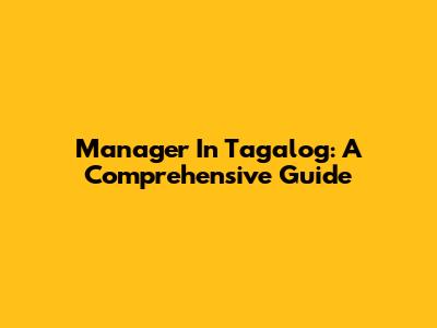 Manager In Tagalog: A Comprehensive Guide