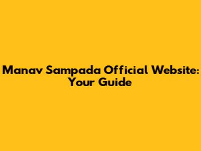 Manav Sampada Official Website: Your Guide