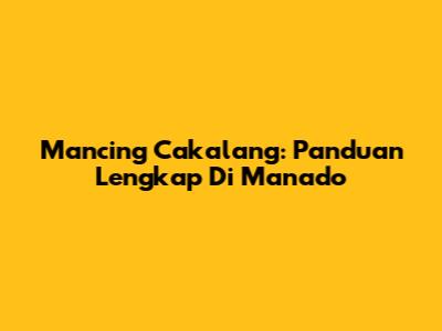 Mancing Cakalang: Panduan Lengkap Di Manado