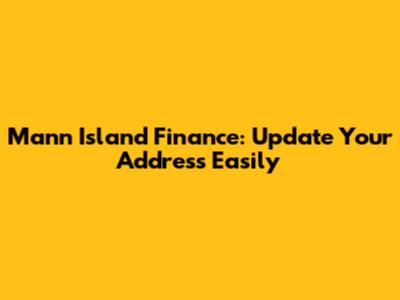 Mann Island Finance: Update Your Address Easily