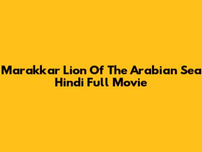Marakkar Lion Of The Arabian Sea Hindi Full Movie