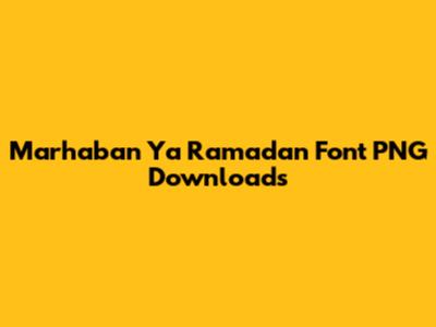 Marhaban Ya Ramadan Font PNG Downloads