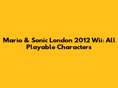 Mario & Sonic London 2012 Wii: All Playable Characters